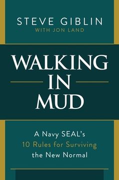 portada Walking in Mud: A Navy Seal's 10 Rules for Surviving the New Normal