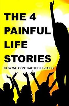 portada The Four Painful Life Stories: How We Contracted Hiv/Aids