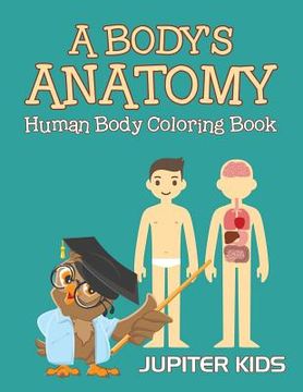 portada A Body's Anatomy: Human Body Coloring Book (en Inglés)