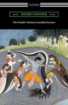 portada The World's Sixteen Crucified Saviors: or, Christianity Before Christ (in English)