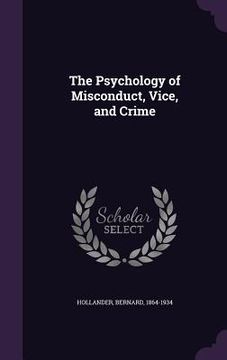 portada The Psychology of Misconduct, Vice, and Crime (en Inglés)