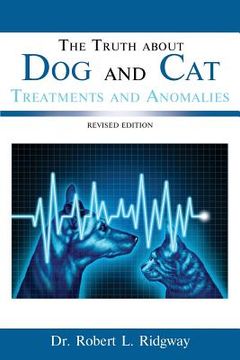 portada The Truth about Dog and Cat Treatments and Anomalies: Revised Edition (en Inglés)