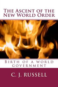 portada The Ascent of the New World Order: Birth of a world government.