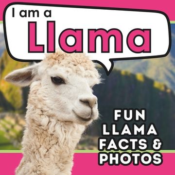 portada I am a Llama: A Children's Book with Fun and Educational Animal Facts with Real Photos!