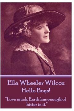 portada Ella Wheeler Wilcox's Hello Boys!: "Love much. Earth has enough of bitter in it." (en Inglés)