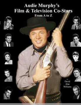portada Audie Murphy's Film & Television Co-Stars From A to Z (in English)