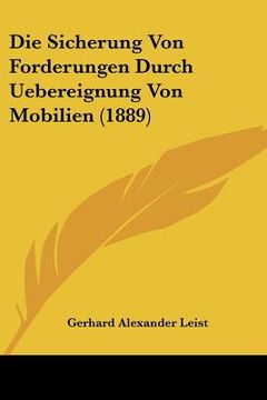 portada Die Sicherung Von Forderungen Durch Uebereignung Von Mobilien (1889) (in German)