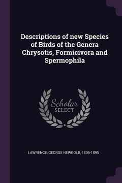 portada Descriptions of new Species of Birds of the Genera Chrysotis, Formicivora and Spermophila (en Inglés)