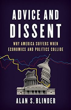 portada Advice and Dissent: Why America Suffers When Economics and Politics Collide