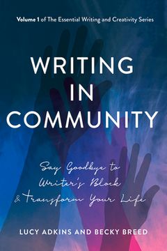 portada Writing in Community: Say Goodbye to Writer's Block & Transform Your Life (en Inglés)