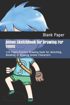 portada Anime Sketchbook for Drawing For Teens: 120 Pages Practice Drawing book for sketching, doodling or drawing Anime Characters (en Inglés)