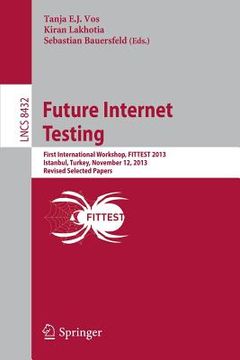 portada Future Internet Testing: First International Workshop, Fittest 2013, Istanbul, Turkey, November 12, 2013, Revised Selected Papers (en Inglés)