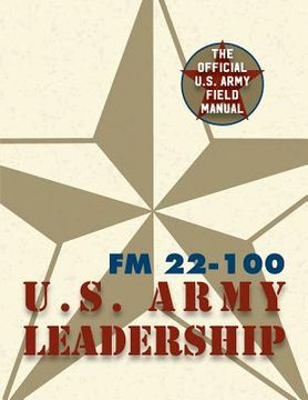 portada Army Field Manual FM 22-100 (The U.S. Army Leadership Field Manual) (en Inglés)