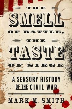 portada The Smell of Battle, the Taste of Siege: A Sensory History of the Civil war (en Inglés)