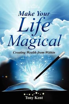 portada make your life magical: creating wealth from within (en Inglés)