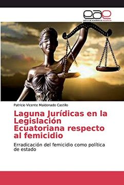 portada Laguna Jurídicas en la Legislación Ecuatoriana Respecto al Femicidio: Erradicación del Femicidio Como Política de Estado