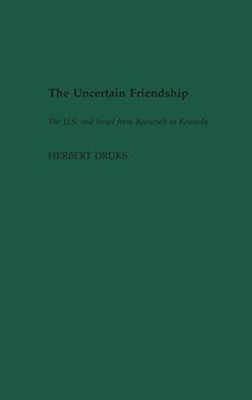 portada The Uncertain Friendship: The U. S. And Israel From Roosevelt to Kennedy (Contributions to the Study of World History) (in English)