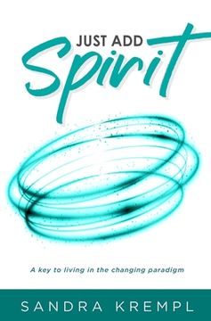 portada Just Add Spirit: A key to living in the changing paradigm