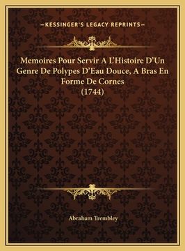 portada Memoires Pour Servir A L'Histoire D'Un Genre De Polypes D'Eau Douce, A Bras En Forme De Cornes (1744) (en Francés)