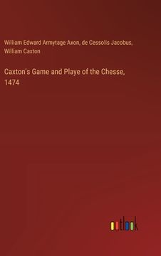 portada Caxton's Game and Playe of the Chesse, 1474