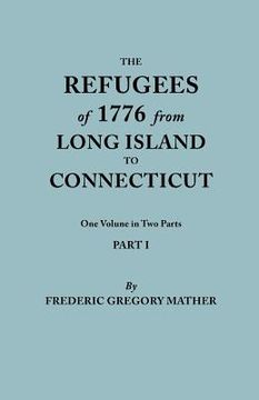 portada the refugees of 1776 from long island to connecticut. one volume in two parts. part i (in English)