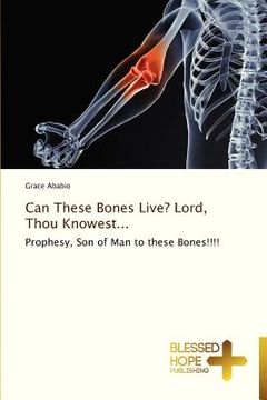 portada can these bones live? lord, thou knowest... (en Inglés)