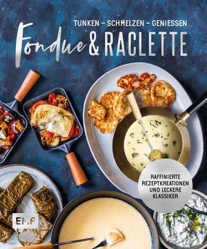 portada Fondue & Raclette; Über 80 Raffinierte Rezepte mit Gemüse, Fleisch und Süßem; Deutsch (in German)