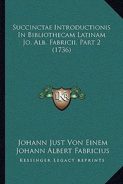 portada Succinctae Introductionis In Bibliothecam Latinam Jo. Alb. Fabricii, Part 2 (1736) (in Latin)