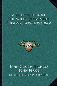 portada a selection from the wills of eminent persons, 1495-1695 (1843)