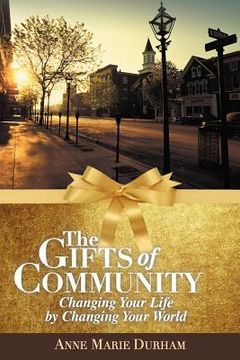 portada the gifts of community: changing your life by changing your world (in English)