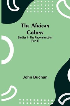 portada The African Colony: Studies in the Reconstruction (Part-II) (en Inglés)