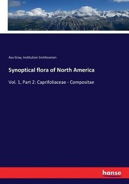 portada Synoptical flora of North America: Vol. 1, Part 2: Caprifoliaceae - Compositae