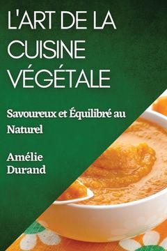 portada L'Art de la Cuisine Végétale: Savoureux et Équilibré au Naturel (in French)