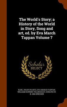 portada The World's Story; a History of the World in Story, Song and art, ed. by Eva March Tappan Volume 7