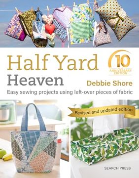portada Half Yard Heaven? 10 Year Anniversary Edition: Easy Sewing Projects Using Leftover Pieces of Fabric