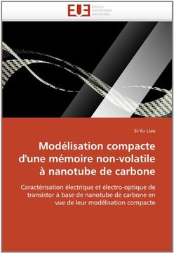 portada Modélisation compacte d'une mémoire non-volatile à nanotube de carbone: Caractérisation électrique et électro-optique de transistor à base de nanotube de carbone en vue de leur modélisation compacte
