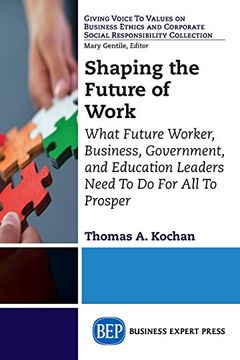 portada Shaping the Future of Work: What Future Worker, Business, Government, and Education Leaders Need To Do For All To Prosper