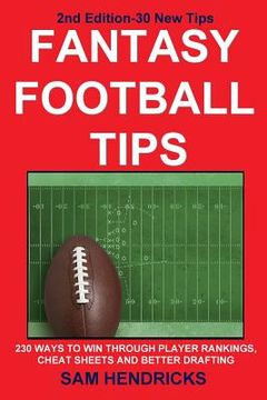 portada Fantasy Football Tips: 230 Ways to Win Through Player Rankings, Cheat Sheets and Better Drafting (en Inglés)