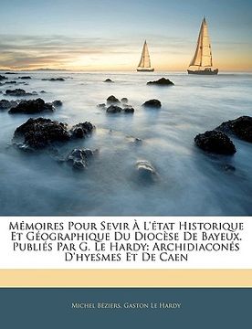 portada Mémoires Pour Sevir À L'état Historique Et Géographique Du Diocèse De Bayeux. Publiés Par G. Le Hardy: Archidiaconés D'hyesmes Et De Caen (in French)