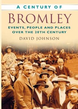 portada A Century of Bromley: Events, People & Places Over the 20Th Century