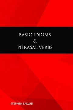 portada Basic Idioms & Phrasal Verbs: Basic Idioms & Phrasal Verbs (in English)