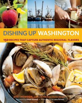 portada Dishing Up Washington: 150 Recipes That Capture Authentic Regional Flavors (in English)