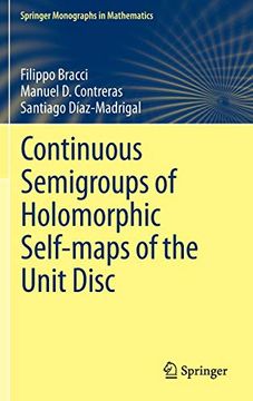 portada Continuous Semigroups of Holomorphic Self-Maps of the Unit Disc (Springer Monographs in Mathematics) 