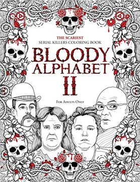 portada Bloody Alphabet 2: The Scariest Serial Killers Coloring Book. A True Crime Adult Gift - Full of Notorious Serial Killers. For Adults Only (2) (Serial Killer Trivia) (en Inglés)