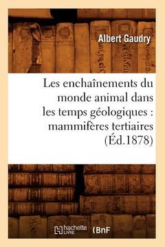 portada Les Enchaînements Du Monde Animal Dans Les Temps Géologiques: Mammifères Tertiaires (Éd.1878) (in French)