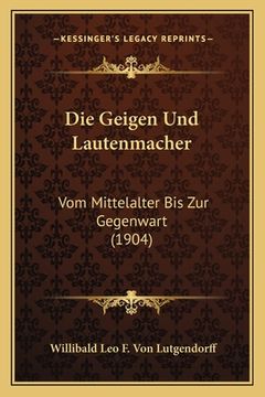portada Die Geigen Und Lautenmacher: Vom Mittelalter Bis Zur Gegenwart (1904) (en Alemán)