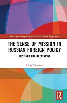 portada The Sense of Mission in Russian Foreign Policy: Destined for Greatness! (Routledge Contemporary Russia and Eastern Europe Series) (in English)