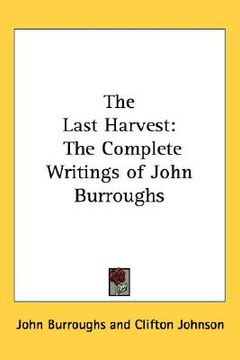 portada the last harvest: the complete writings of john burroughs (in English)