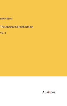 portada The Ancient Cornish Drama: Vol. II (en Inglés)