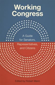 portada Working Congress: A Guide for Senators, Representatives, and Citizens (in English)